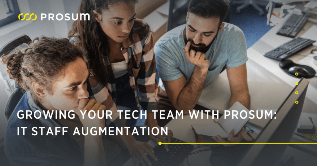 Growing Your Tech Team With Prosum: IT Staff Augmentation